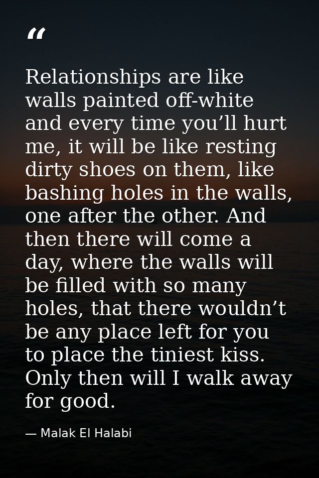 Relationships are like walls painted off-white and every time you’ll hurt me, it will be like resting dirty shoes on the — Malak El Halabi