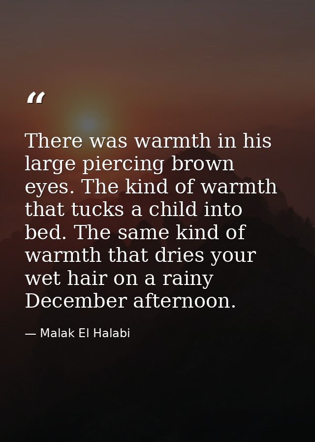 There was warmth in his large piercing brown eyes. The kind of warmth that tucks a child into bed. The same kind of warm — Malak El Halabi