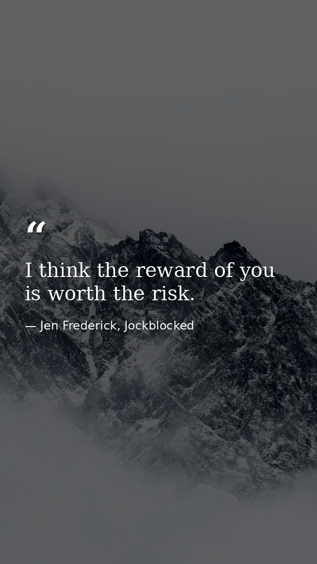 I think the reward of you is worth the risk. — Jen Frederick, Jockblocked