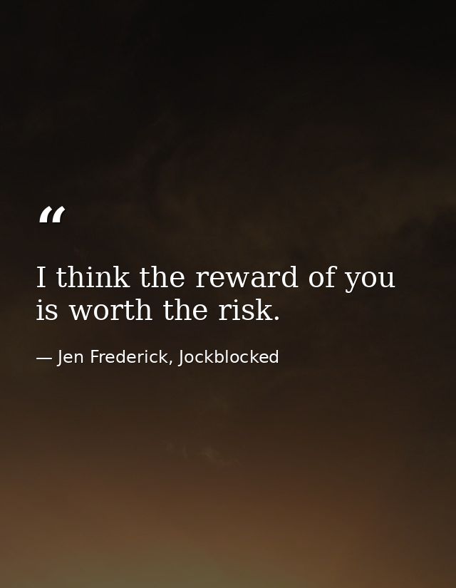 I think the reward of you is worth the risk. — Jen Frederick, Jockblocked