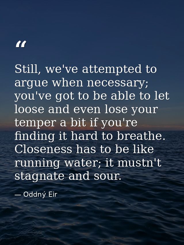 Still, we've attempted to argue when necessary; you've got to be able to let loose and even lose your temper a bit if yo — Oddný Eir