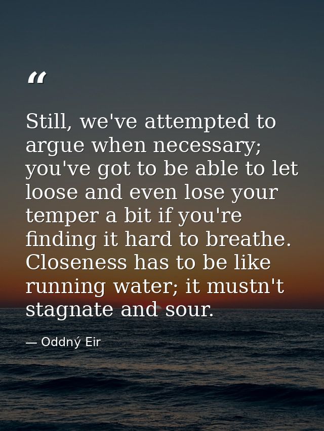 Still, we've attempted to argue when necessary; you've got to be able to let loose and even lose your temper a bit if yo — Oddný Eir
