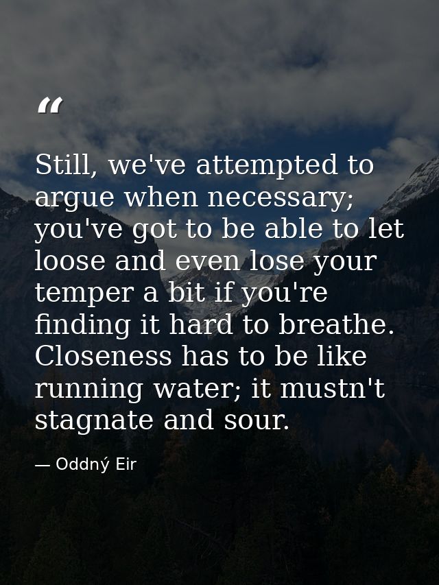 Still, we've attempted to argue when necessary; you've got to be able to let loose and even lose your temper a bit if yo — Oddný Eir