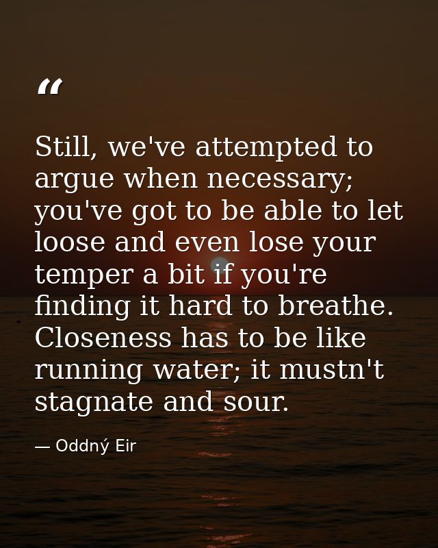 Still, we've attempted to argue when necessary; you've got to be able to let loose and even lose your temper a bit if yo — Oddný Eir