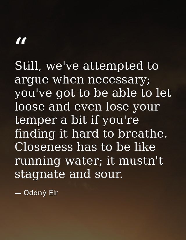 Still, we've attempted to argue when necessary; you've got to be able to let loose and even lose your temper a bit if yo — Oddný Eir