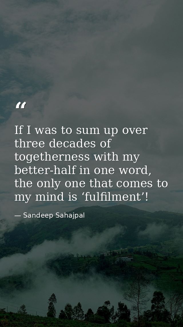 If I was to sum up over three decades of togetherness with my better-half in one word, the only one that comes to my min — Sandeep Sahajpal