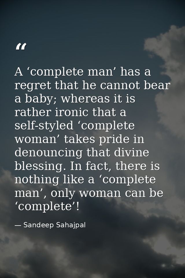 A ‘complete man’ has a regret that he cannot bear a baby; whereas it is rather ironic that a self-styled ‘complete woman — Sandeep Sahajpal