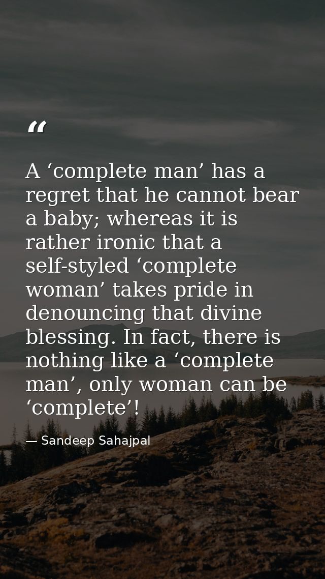 A ‘complete man’ has a regret that he cannot bear a baby; whereas it is rather ironic that a self-styled ‘complete woman — Sandeep Sahajpal