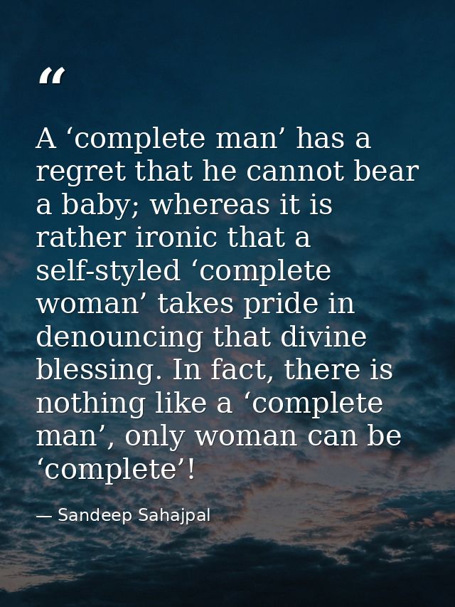 A ‘complete man’ has a regret that he cannot bear a baby; whereas it is rather ironic that a self-styled ‘complete woman — Sandeep Sahajpal