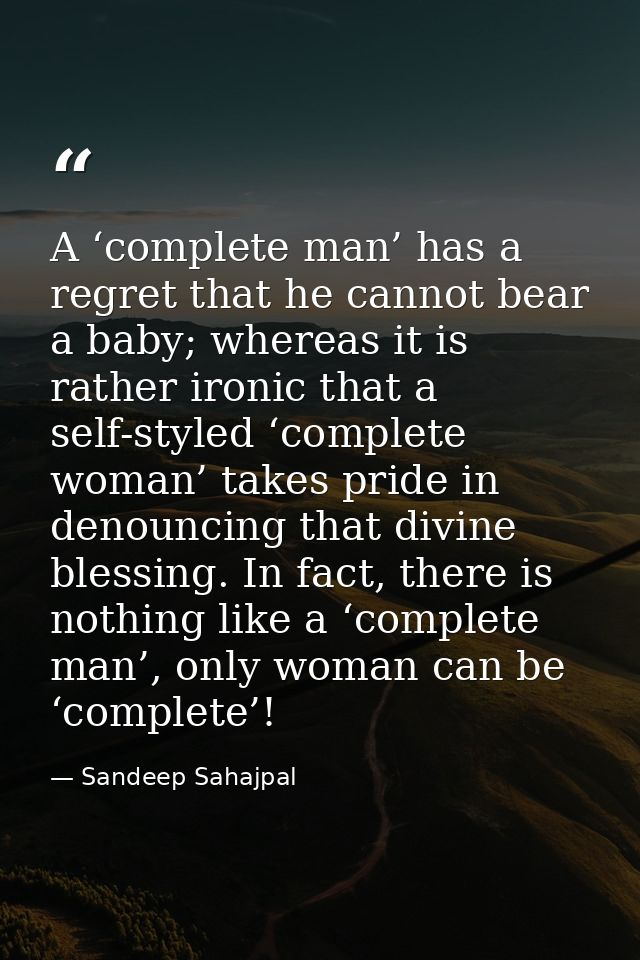 A ‘complete man’ has a regret that he cannot bear a baby; whereas it is rather ironic that a self-styled ‘complete woman — Sandeep Sahajpal