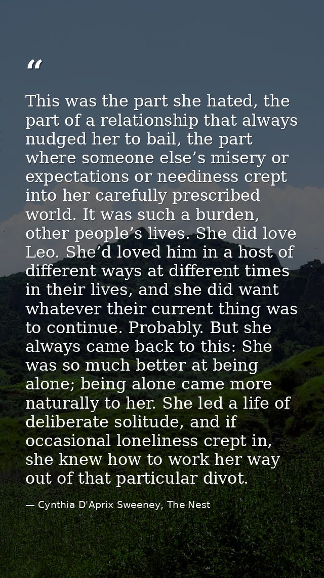 This was the part she hated, the part of a relationship that always nudged her to bail, the part where someone else’s mi — Cynthia D'Aprix Sweeney, The Nest