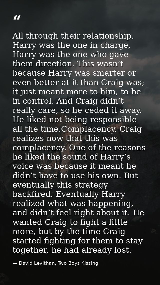 All through their relationship, Harry was the one in charge, Harry was the one who gave them direction. This wasn’t beca — David Levithan, Two Boys Kissing