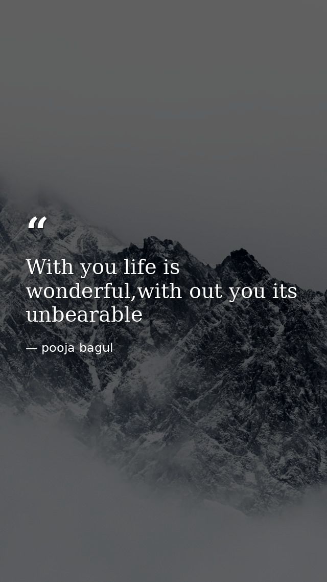 With you life is wonderful,with out you its unbearable — pooja bagul