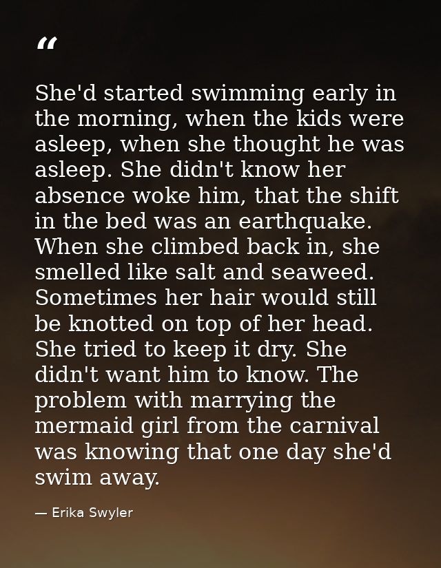 She'd started swimming early in the morning, when the kids were asleep, when she thought he was asleep. She didn't know  — Erika Swyler