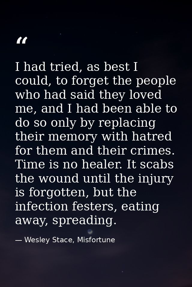 I had tried, as best I could, to forget the people who had said they loved me, and I had been able to do so only by repl — Wesley Stace, Misfortune