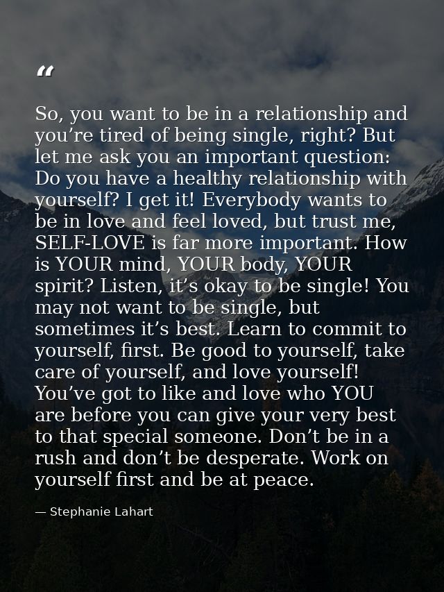 So, you want to be in a relationship and you’re tired of being single, right? But let me ask you an important question:  — Stephanie Lahart