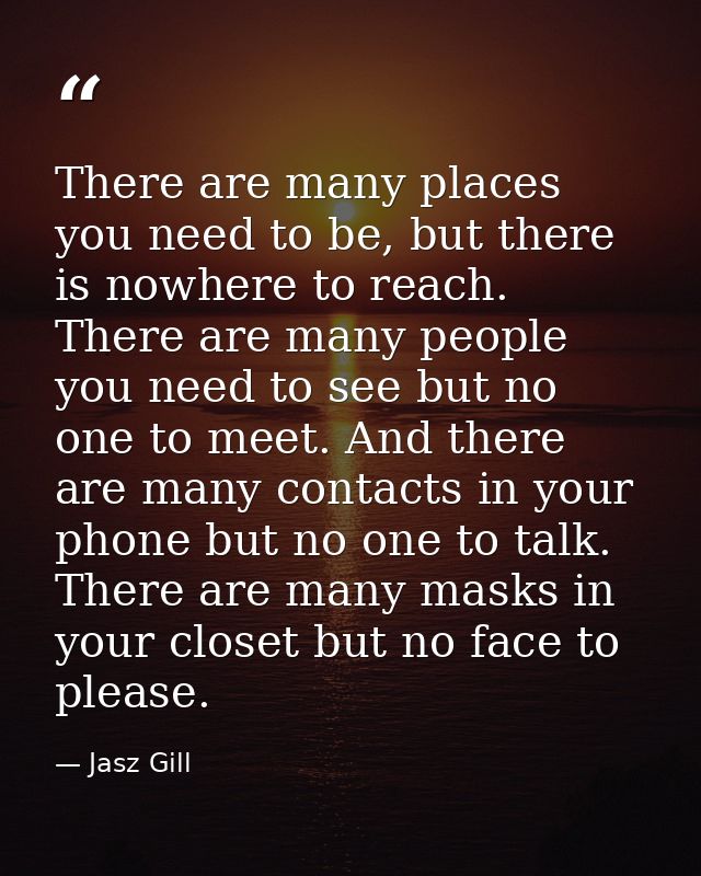 There are many places you need to be, but there is nowhere to reach. There are many people you need to see but no one to — Jasz Gill