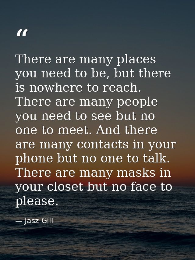 There are many places you need to be, but there is nowhere to reach. There are many people you need to see but no one to — Jasz Gill