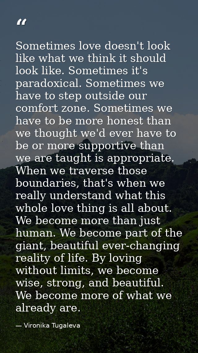Sometimes love doesn't look like what we think it should look like. Sometimes it's paradoxical. Sometimes we have to ste — Vironika Tugaleva
