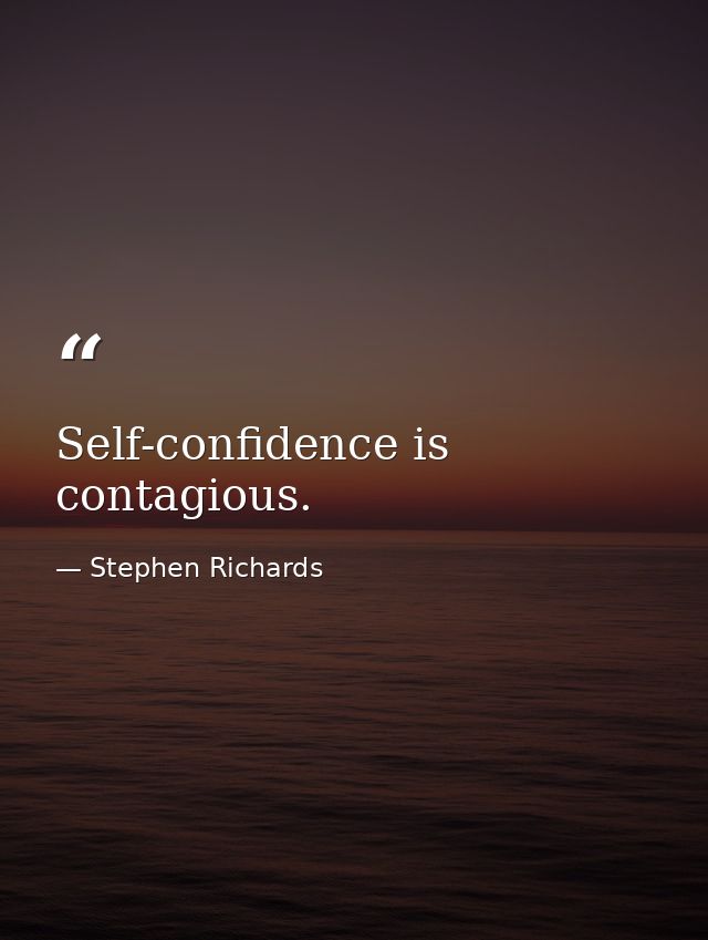 Self-confidence is contagious. — Stephen Richards