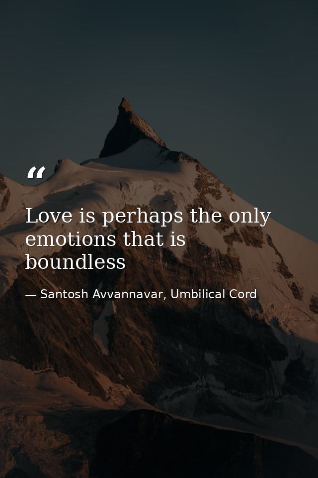 Love is perhaps the only emotions that is boundless — Santosh Avvannavar, Umbilical Cord