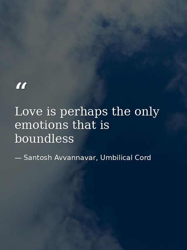Love is perhaps the only emotions that is boundless — Santosh Avvannavar, Umbilical Cord