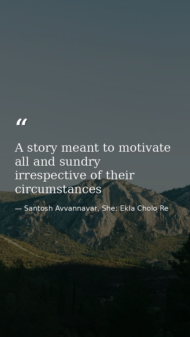 A story meant to motivate all and sundry irrespective of their circumstances — Santosh Avvannavar, She: Ekla Cholo Re
