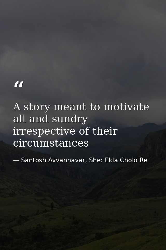 A story meant to motivate all and sundry irrespective of their circumstances — Santosh Avvannavar, She: Ekla Cholo Re