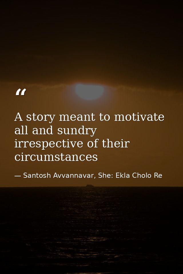 A story meant to motivate all and sundry irrespective of their circumstances — Santosh Avvannavar, She: Ekla Cholo Re