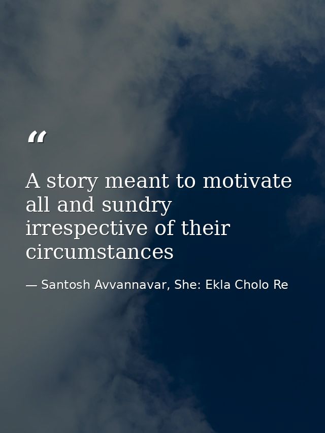 A story meant to motivate all and sundry irrespective of their circumstances — Santosh Avvannavar, She: Ekla Cholo Re