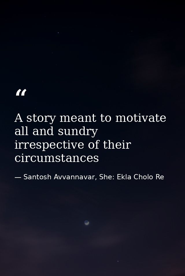 A story meant to motivate all and sundry irrespective of their circumstances — Santosh Avvannavar, She: Ekla Cholo Re