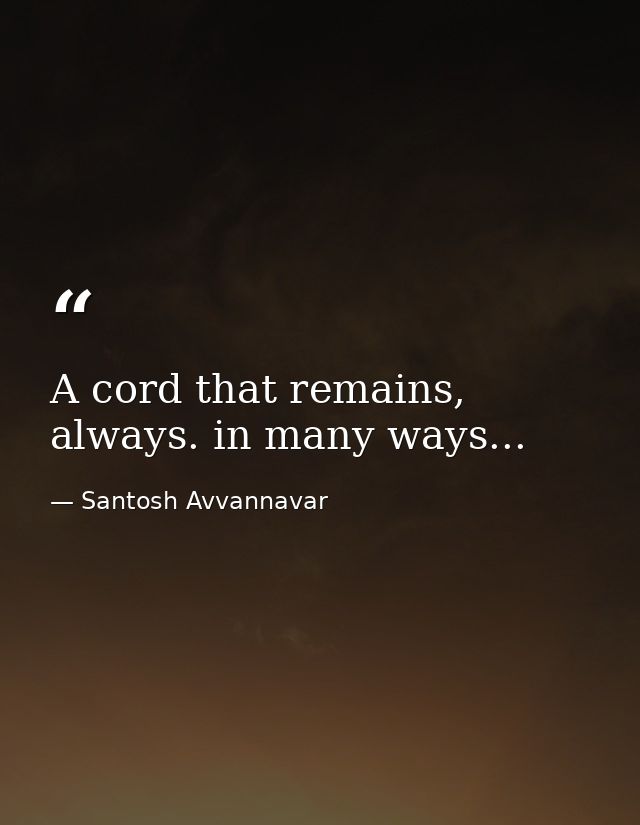 A cord that remains, always. in many ways... — Santosh Avvannavar