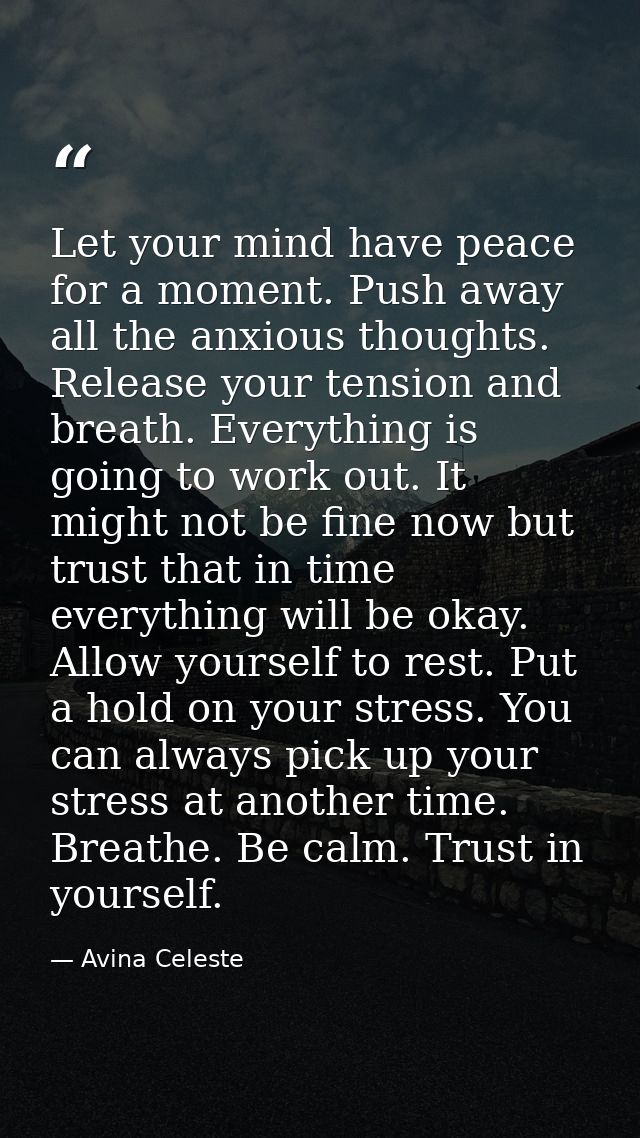 Let your mind have peace for a moment. Push away all the anxious thoughts. Release your tension and breath. Everything i — Avina Celeste