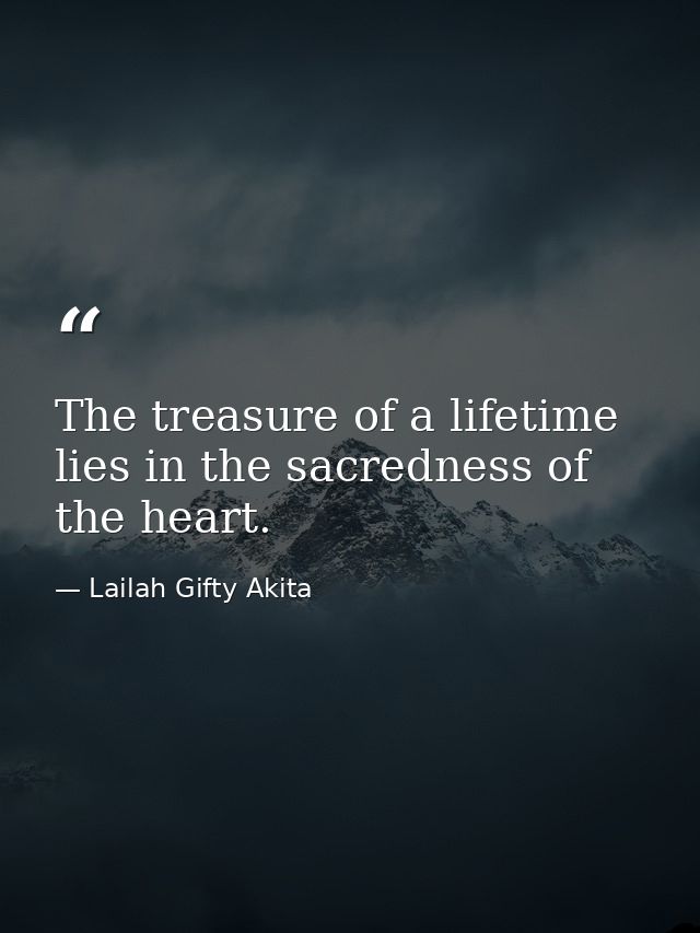 The treasure of a lifetime lies in the sacredness of the heart. — Lailah Gifty Akita