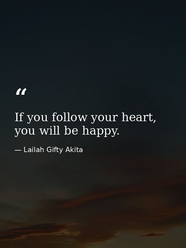 If you follow your heart, you will be happy. — Lailah Gifty Akita