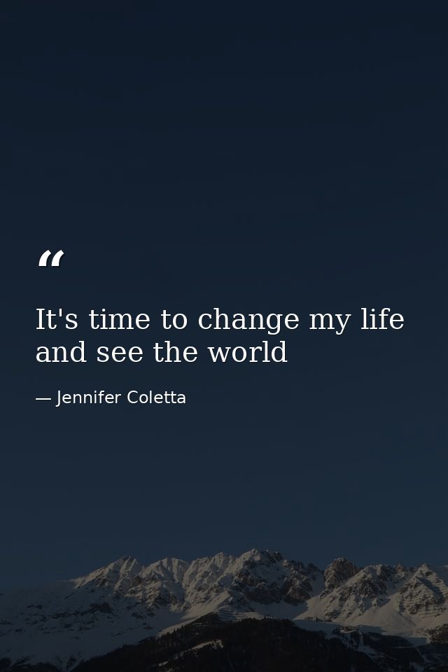 It's time to change my life and see the world — Jennifer Coletta