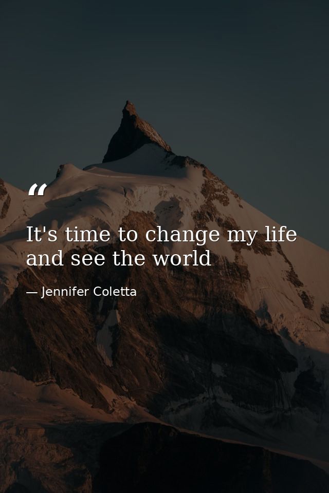 It's time to change my life and see the world — Jennifer Coletta