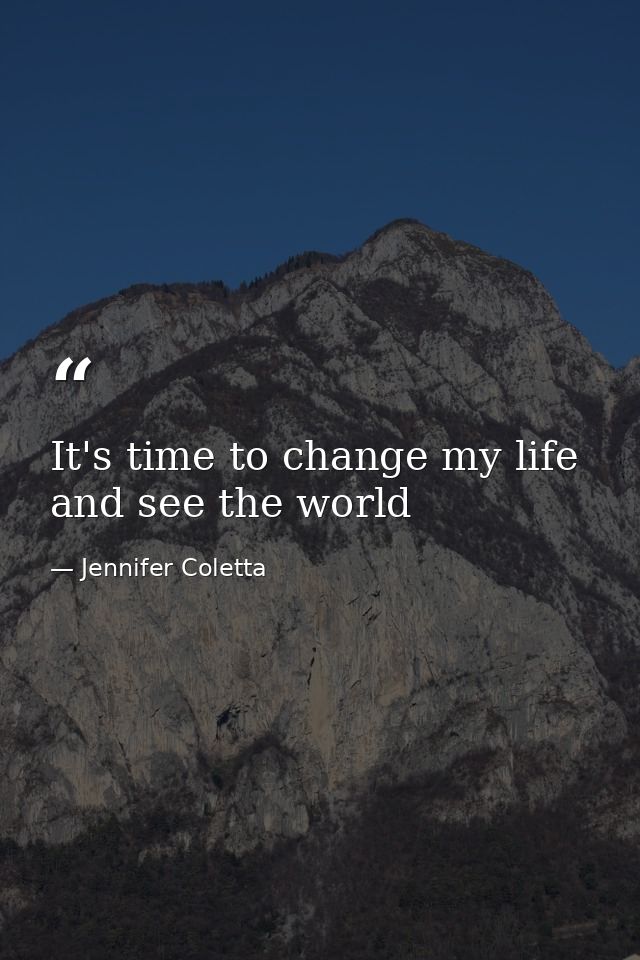 It's time to change my life and see the world — Jennifer Coletta