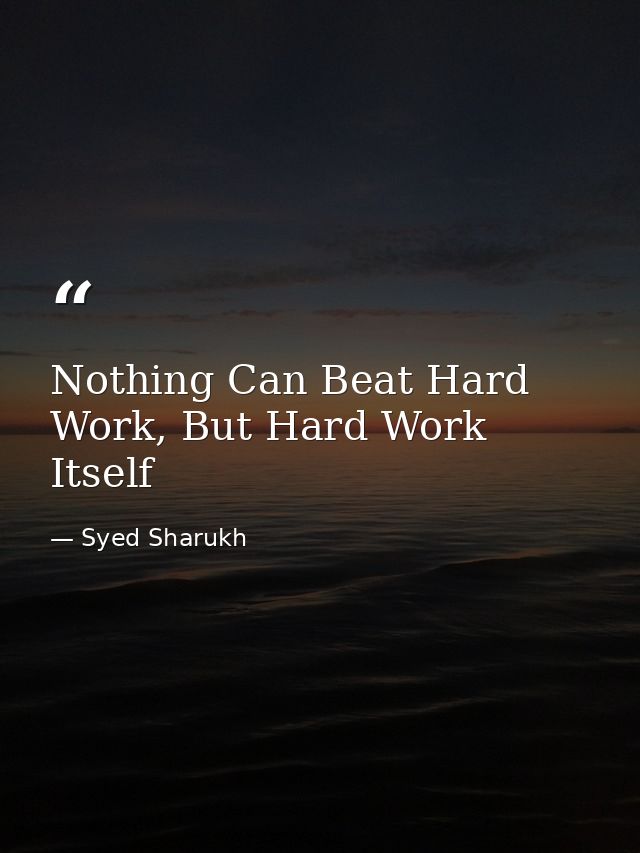 Nothing Can Beat Hard Work, But Hard Work Itself — Syed Sharukh