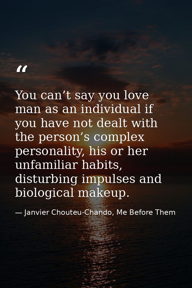 You can’t say you love man as an individual if you have not dealt with the person’s complex personality, his or her unfa — Janvier Chouteu-Chando, Me Before Them