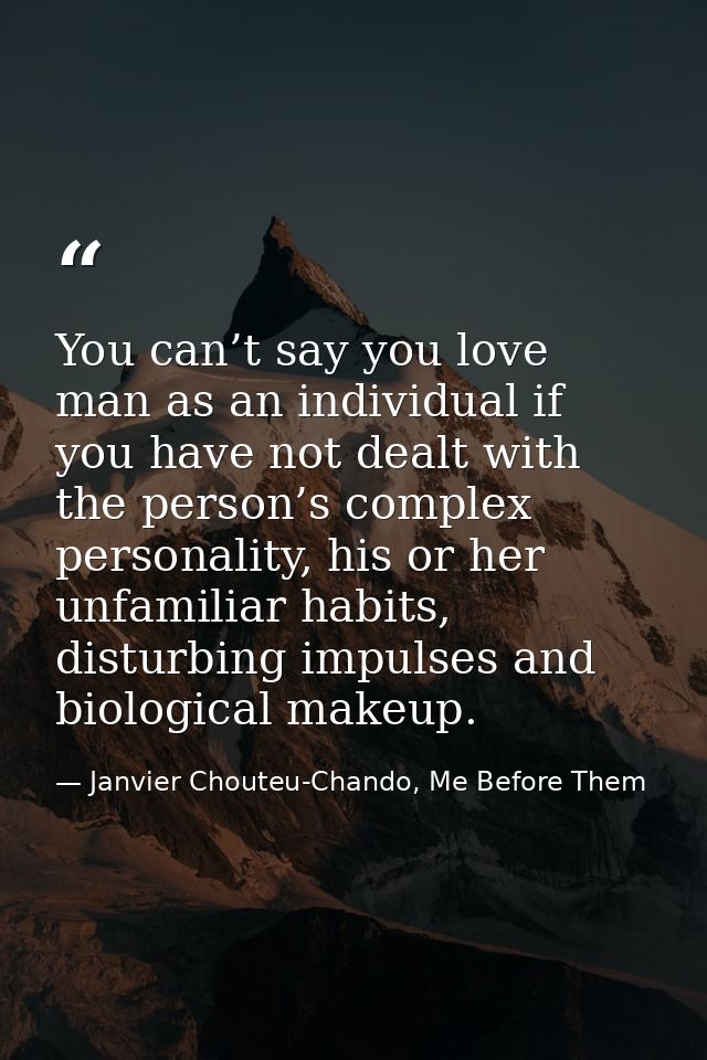 You can’t say you love man as an individual if you have not dealt with the person’s complex personality, his or her unfa — Janvier Chouteu-Chando, Me Before Them