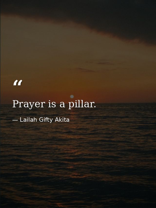 Prayer is a pillar. — Lailah Gifty Akita