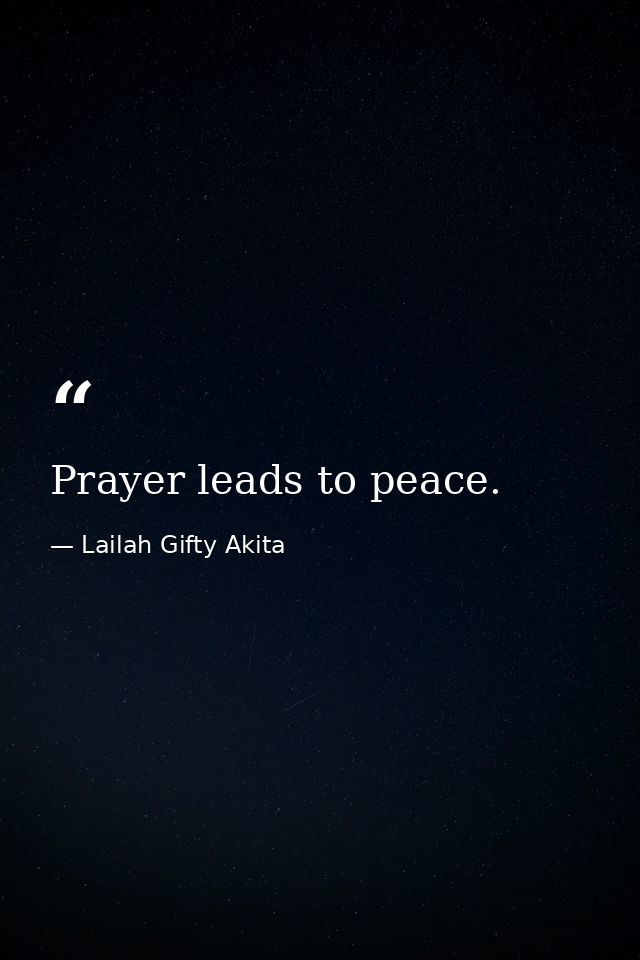 Prayer leads to peace. — Lailah Gifty Akita