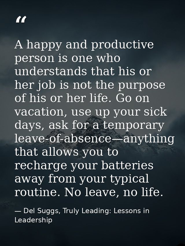 A happy and productive person is one who understands that his or her job is not the purpose of his or her life. Go on va — Del Suggs, Truly Leading: Lessons in Leadership