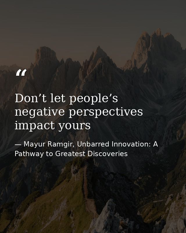 Don’t let people’s negative perspectives impact yours — Mayur Ramgir, Unbarred Innovation: A Pathway to Greatest Discoveries