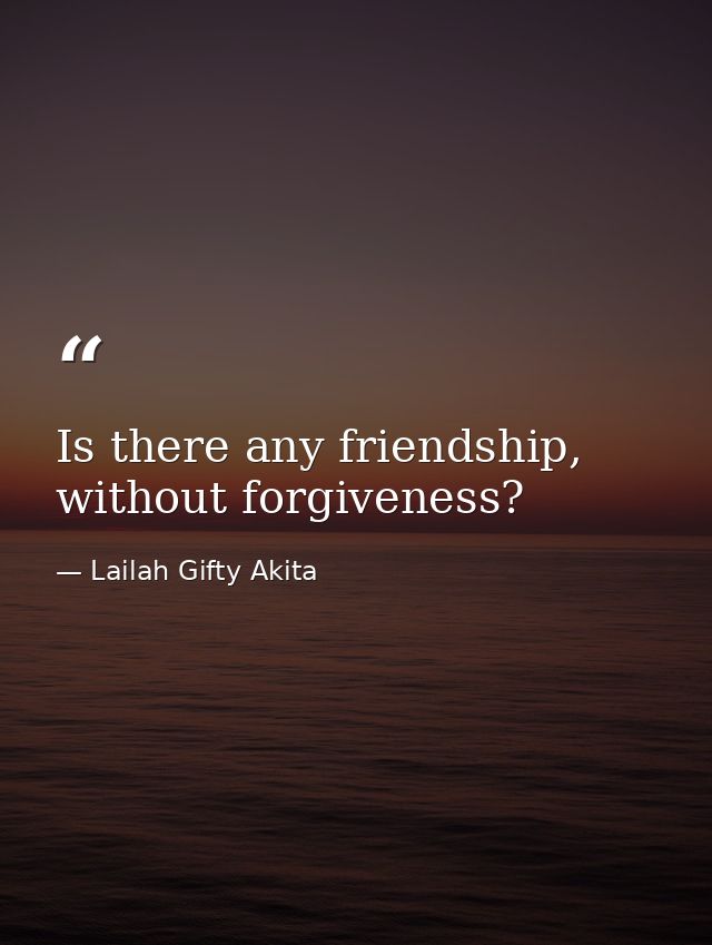 Is there any friendship, without forgiveness? — Lailah Gifty Akita