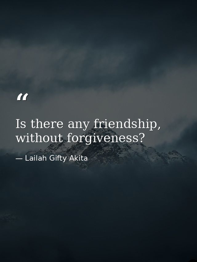 Is there any friendship, without forgiveness? — Lailah Gifty Akita