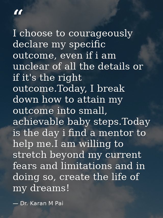 I choose to courageously declare my specific outcome, even if i am unclear of all the details or if it's the right outco — Dr. Karan M Pai
