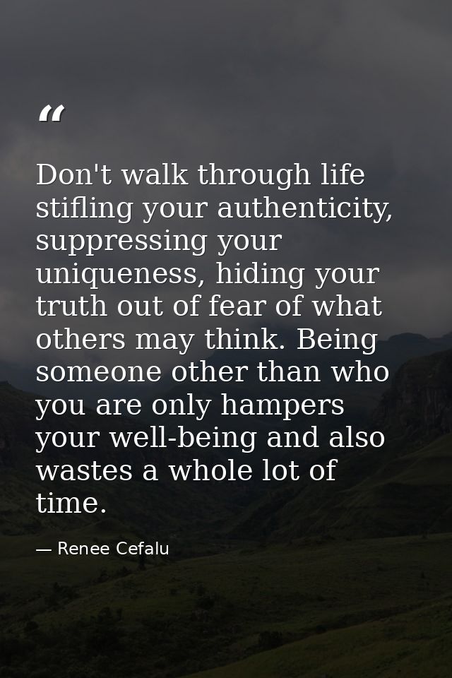 Don't walk through life stifling your authenticity, suppressing your uniqueness, hiding your truth out of fear of what o — Renee Cefalu