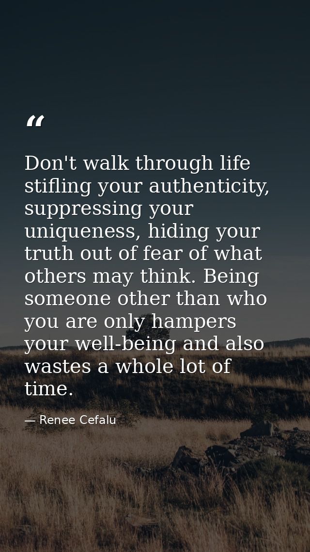 Don't walk through life stifling your authenticity, suppressing your uniqueness, hiding your truth out of fear of what o — Renee Cefalu
